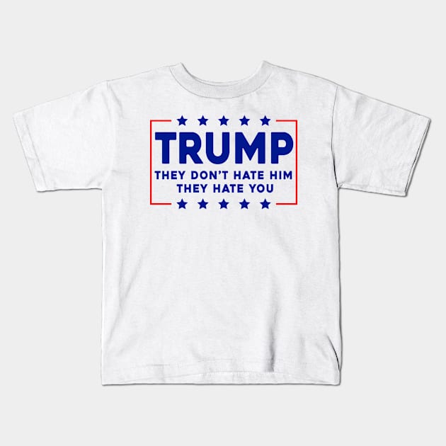 Trump They Don't Hate Him Kids T-Shirt by Sunoria